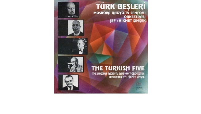 T�rk Be�leri: Hasan Ferit Alnar, Ulvi Cemal Erkin, Ahmed Adnan Saygun, Necil K�z�m Akses, Cemal Re�it Rey